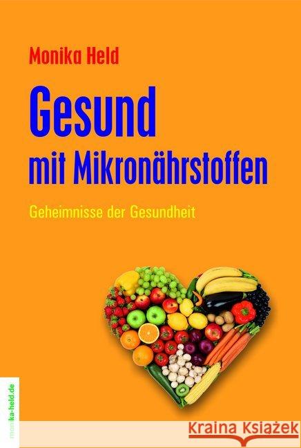 Gesund mit Mikronährstoffen : Geheimnisse der Gesundheit Held, Monika 9783981537598 Heldverlag - książka