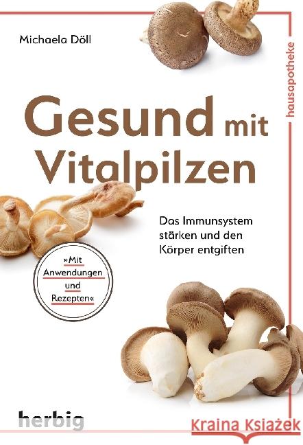 Gesund mit Vitalpilzen : Das Immunsystem stärken und den Körper entgiften Döll, Michaela 9783776628333 Herbig - książka