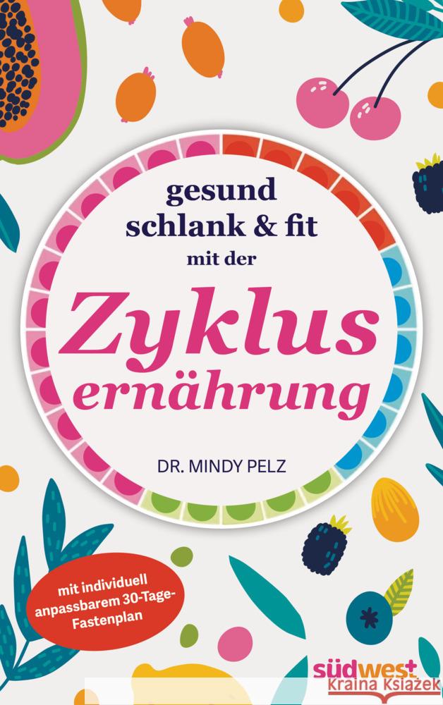 Gesund, schlank & fit mit der Zyklusernährung Pelz, Mindy Dr. 9783517103112 Südwest - książka