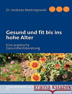 Gesund und fit bis ins hohe Alter: Eine praktische Gesundheitsberatung Modrzejewski, Andreas 9783842337541 Books on Demand - książka