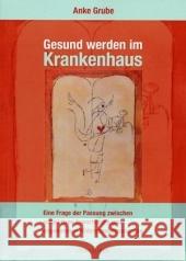 Gesund Werden Im Krankenhaus: Eine Frage Der Passung Zwischen Subjektiven Erwartungen Und Angebotenen Widerstandsressourcen Grube, Anke 9783825507428 Centaurus - książka