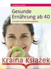 Gesunde Ernährung ab 40 : So bleiben Sie fit und leistungsfähig Flemmer, Andrea   9783899935233 Schlütersche - książka