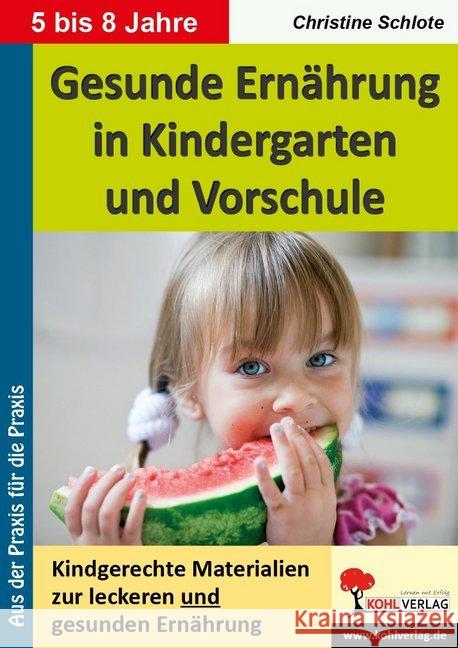 Gesunde Ernährung in Kindergarten und Vorschule : Kindgerechte Materialien zur leckeren und gesunden Ernährung Schlote, Christine 9783866324114 Kohl-Verlag - książka