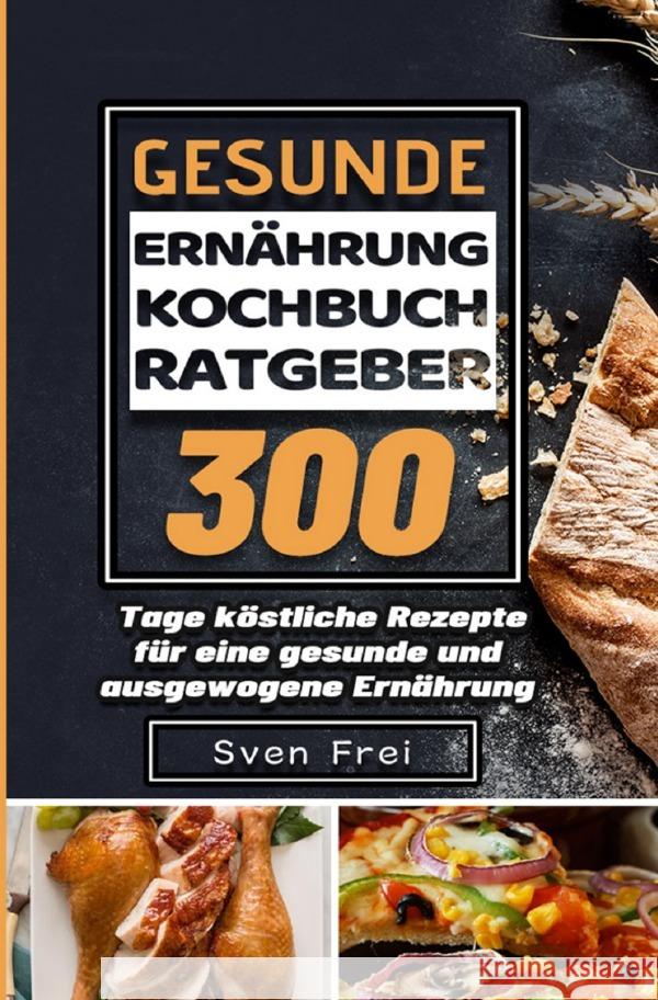 Gesunde Ernährung Kochbuch/ Ratgeber Frei, Sven 9783754157619 epubli - książka