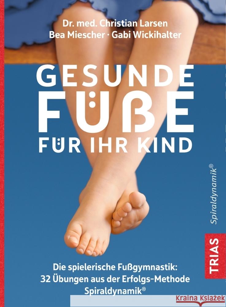 Gesunde Füße für Ihr Kind Larsen, Christian; Miescher, Bea; Wickihalter, Gabi 9783432112503 Trias - książka