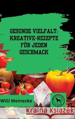 Gesunde Vielfalt: Kreative Gem?se-Rezepte f?r jeden Geschmack Willi Meinecke 9783384309402 Tredition Gmbh - książka