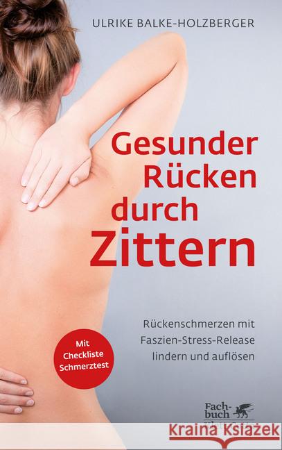 Gesunder Rücken durch Zittern : Rückenschmerzen mit Faszien-Stress-Release lindern und auflösen. Mit Checkliste Schmerztest Balke-Holzberger, Ulrike 9783608982299 Klett-Cotta - książka