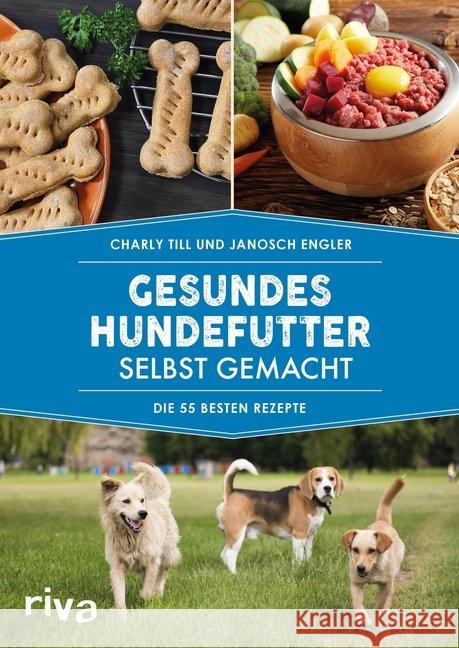 Gesundes Hundefutter selbst gemacht : Die 55 besten Rezepte Till, Charly; Engler, Janosch 9783742311252 riva Verlag - książka