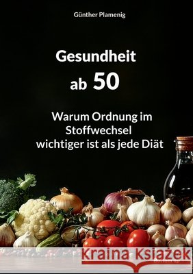 Gesundheit ab 50: Warum Ordnung im Stoffwechsel wichtiger ist als jede Di?t G?nther Plamenig 9783907808023 Bottom Up - książka