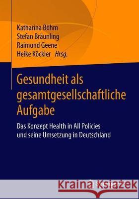 Gesundheit ALS Gesamtgesellschaftliche Aufgabe: Das Konzept Health in All Policies Und Seine Umsetzung in Deutschland Böhm, Katharina 9783658305031 Springer vs - książka