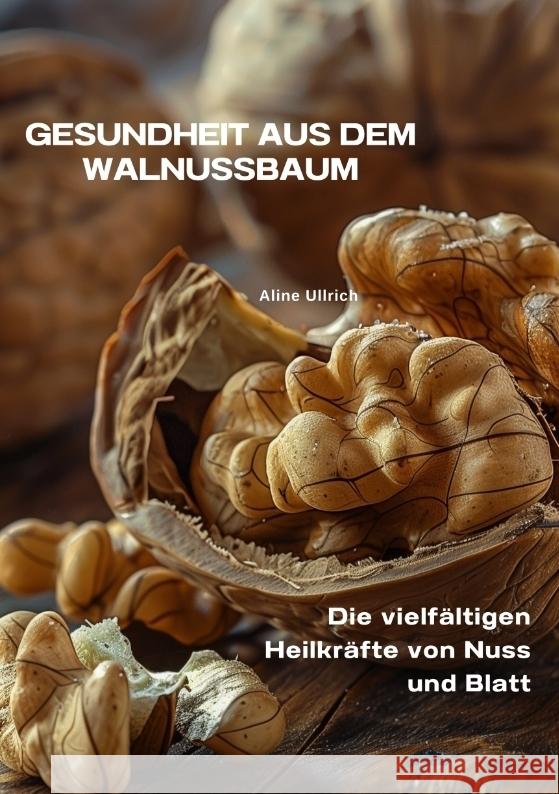 Gesundheit aus dem  Walnussbaum Ullrich, Aline 9783384338532 tredition - książka