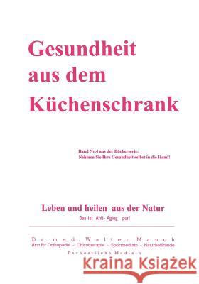 Gesundheit aus dem Küchenschrank: Leben und heilen aus Natur Mauch, Walter 9783831134694 Books on Demand - książka