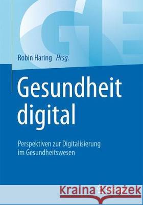 Gesundheit Digital: Perspektiven Zur Digitalisierung Im Gesundheitswesen Haring, Robin 9783662576106 Springer - książka