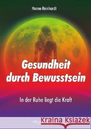 Gesundheit durch Bewusstsein : In der Ruhe liegt die Kraft Reinhardt, Hanne 9783942009706 epubli - książka