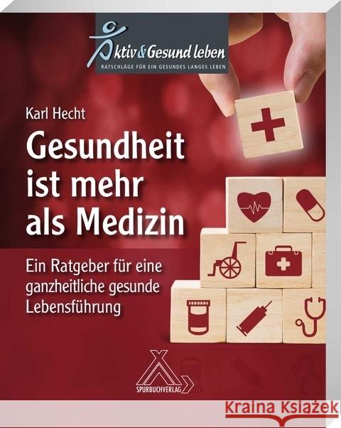 Gesundheit ist mehr als Medizin : Ratgeber für eine ganzheitliche gesunde Lebensführung Hecht, Karl 9783887785840 Spurbuchverlag - książka