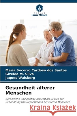 Gesundheit ?lterer Menschen Maria Socorro Cardos Gizelda M Jaques Waisberg 9786207777471 Verlag Unser Wissen - książka