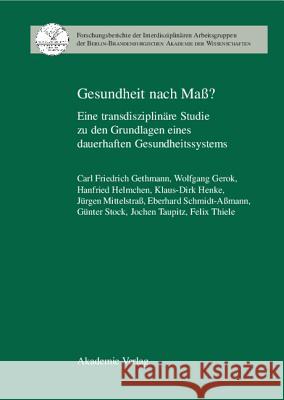 Gesundheit Nach Mass?: Eine Transdisziplinare Studie Zu Den Grundlagen Eines Dauerhaften Gesundheitssystems Carl Friedrich Gethmann 9783050041032 de Gruyter - książka