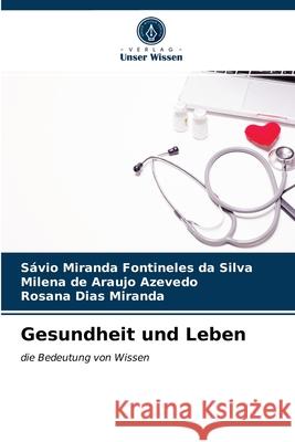 Gesundheit und Leben Sávio Miranda Fontineles Da Silva, Milena de Araujo Azevedo, Rosana Dias Miranda 9786203483970 Verlag Unser Wissen - książka