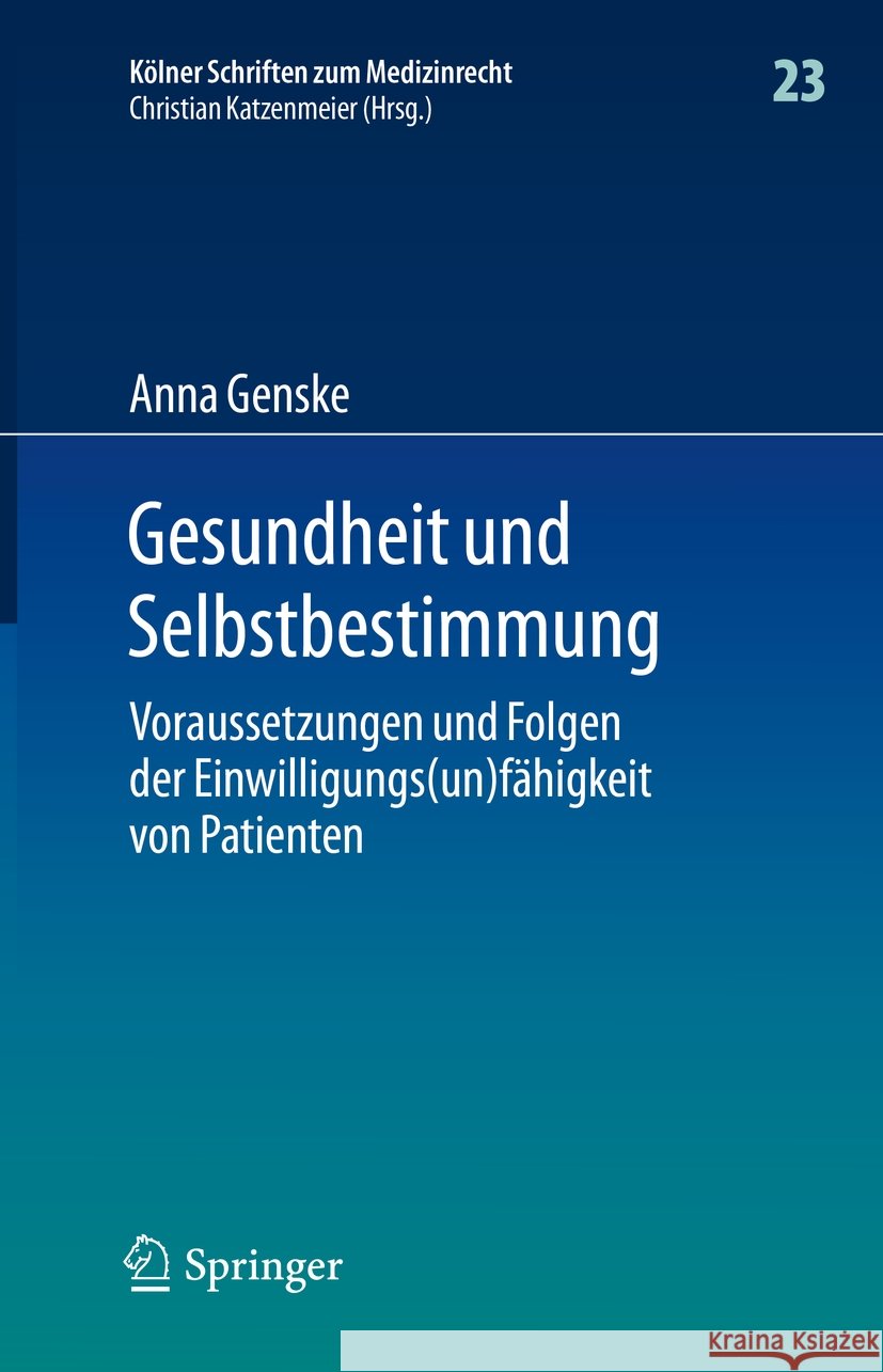 Gesundheit Und Selbstbestimmung: Voraussetzungen Und Folgen Der Einwilligungs(un)Fähigkeit Von Patienten Genske, Anna 9783662611395 Springer - książka