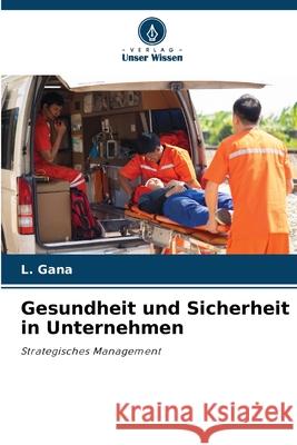 Gesundheit und Sicherheit in Unternehmen Gana, L. 9786208683047 Verlag Unser Wissen - książka