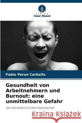 Gesundheit von Arbeitnehmern und Burnout: eine unmittelbare Gefahr F?bio Pero 9786207887149 Verlag Unser Wissen - książka