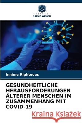 Gesundheitliche Herausforderungen Älterer Menschen Im Zusammenhang Mit Covid-19 Innime Righteous 9786204075136 Verlag Unser Wissen - książka
