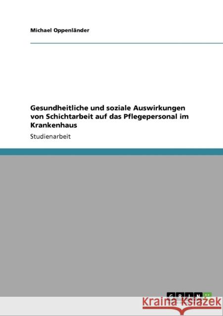 Gesundheitliche und soziale Auswirkungen von Schichtarbeit auf das Pflegepersonal im Krankenhaus Michael Oppen 9783640810109 Grin Verlag - książka