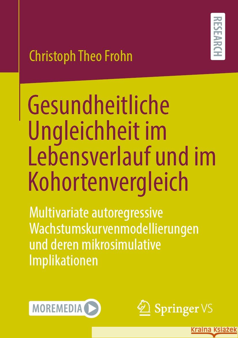 Gesundheitliche Ungleichheit Im Lebensverlauf Und Im Kohortenvergleich: Multivariate Autoregressive Wachstumskurvenmodellierungen Und Deren Mikrosimul Christoph Frohn 9783658466190 Springer vs - książka