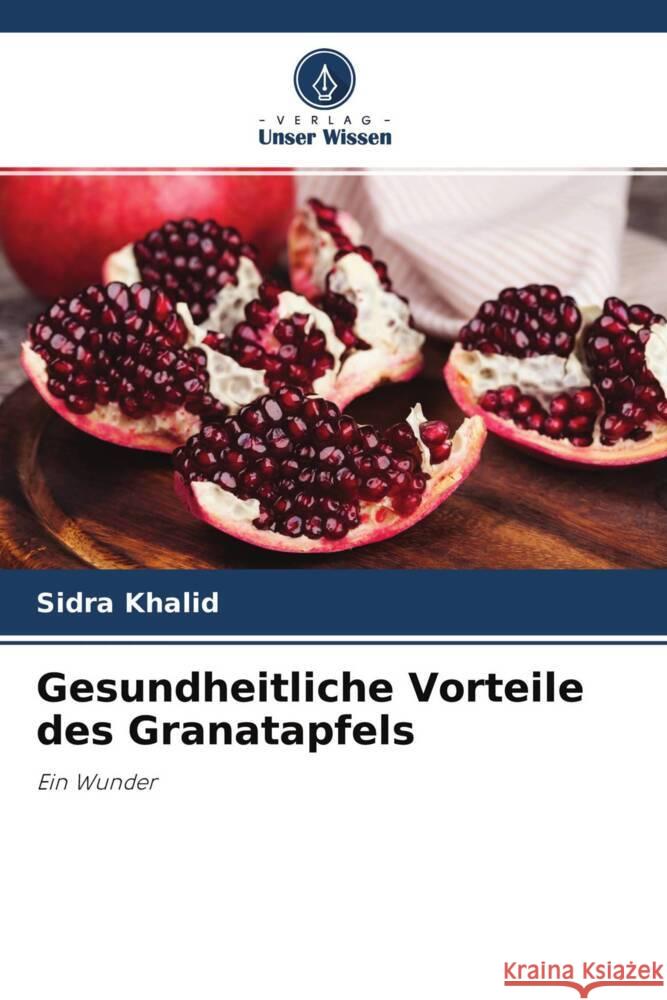 Gesundheitliche Vorteile des Granatapfels Sidra Khalid Durr-E- Shahwar 9786204582863 Verlag Unser Wissen - książka
