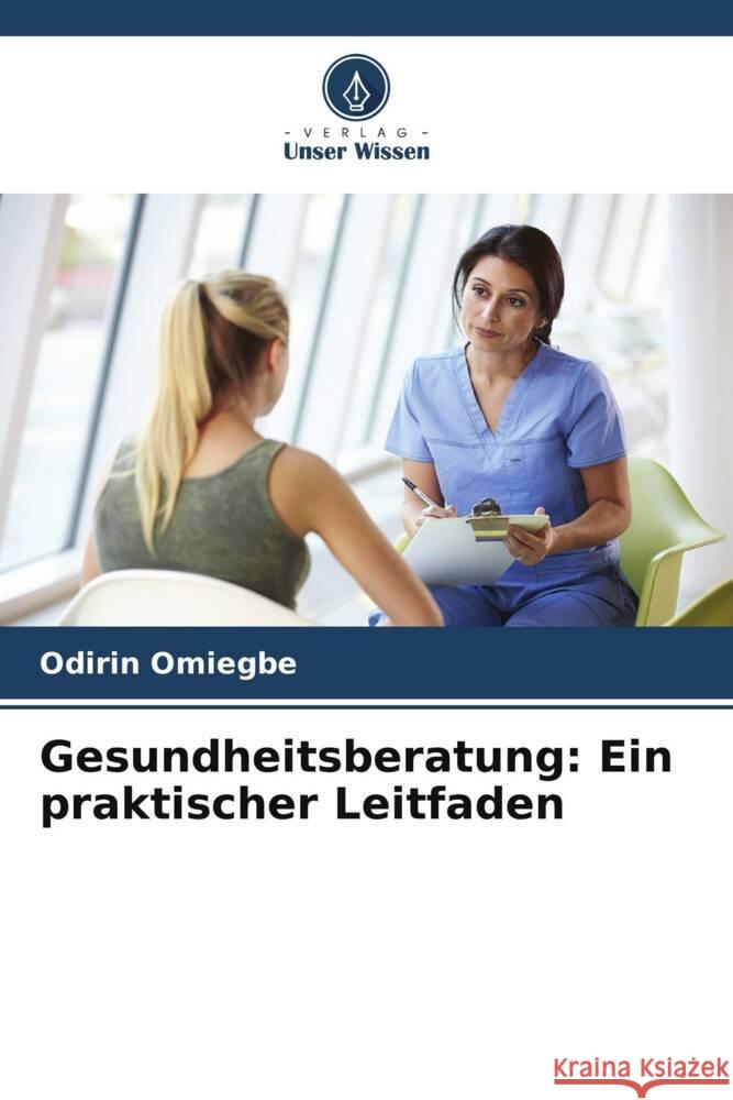 Gesundheitsberatung: Ein praktischer Leitfaden Omiegbe, Odirin 9786205246191 Verlag Unser Wissen - książka