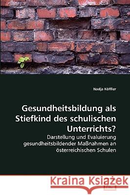 Gesundheitsbildung als Stiefkind des schulischen Unterrichts? Nadja Köffler 9783639270181 VDM Verlag - książka