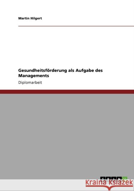Gesundheitsförderung als Aufgabe des Managements Hilgert, Martin 9783640222667 Grin Verlag - książka