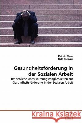 Gesundheitsförderung in der Sozialen Arbeit Kathrin Maue, Ruth Tschumi 9783639354805 VDM Verlag - książka