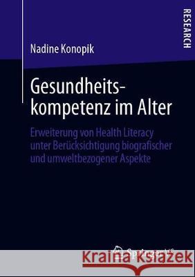 Gesundheitskompetenz Im Alter: Erweiterung Von Health Literacy Unter Berücksichtigung Biografischer Und Umweltbezogener Aspekte Konopik, Nadine 9783658283810 Springer vs - książka