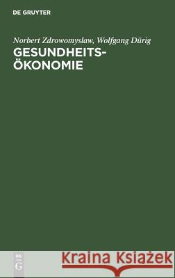 Gesundheitsökonomie Norbert Zdrowomyslaw, Wolfgang Dürig 9783486249484 Walter de Gruyter - książka