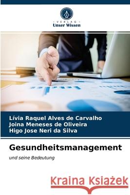 Gesundheitsmanagement Lívia Raquel Alves de Carvalho, Joina Meneses de Oliveira, Higo José Neri Da Silva 9786203294996 Verlag Unser Wissen - książka