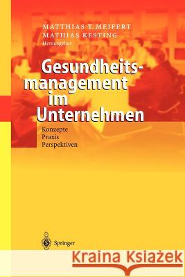 Gesundheitsmanagement Im Unternehmen: Konzepte -- Praxis -- Perspektiven Meifert, Matthias T. 9783642620676 Springer - książka