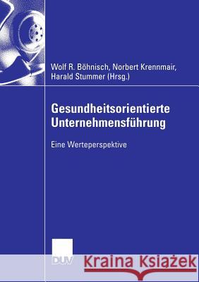 Gesundheitsorientierte Unternehmensführung: Eine Werteperspektive Böhnisch, Wolf R. 9783835004078 Deutscher Universitatsverlag - książka