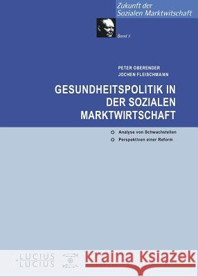 Gesundheitspolitik in der Sozialen Marktwirtschaft Jochen Fleischmann, Peter O Oberender 9783828202252 Walter de Gruyter - książka