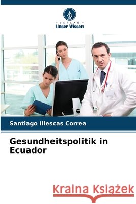 Gesundheitspolitik in Ecuador Illescas Correa, Santiago 9786209241567 Verlag Unser Wissen - książka