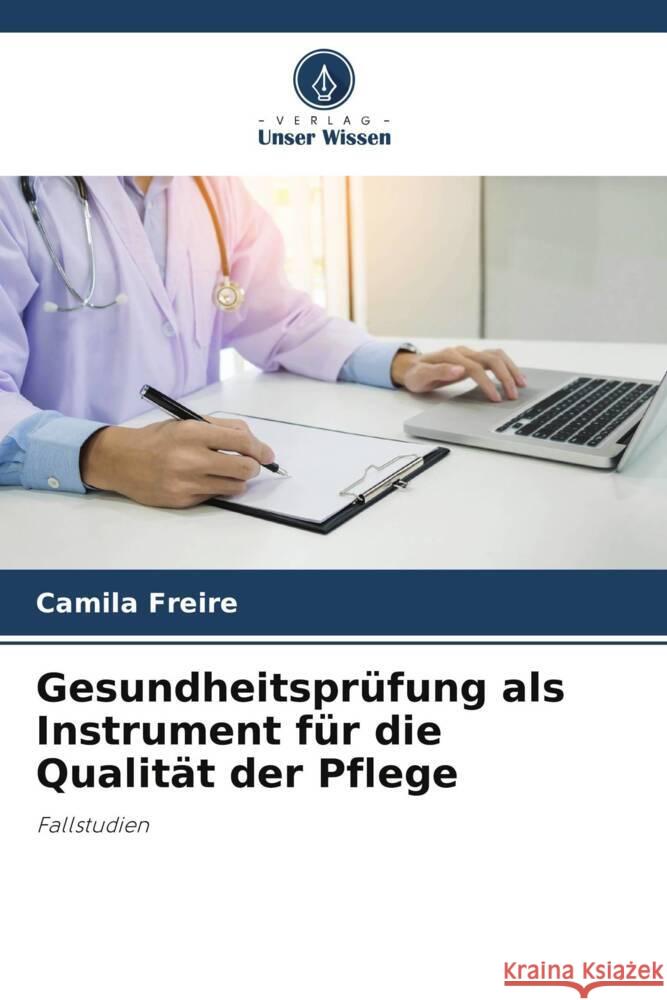 Gesundheitsprüfung als Instrument für die Qualität der Pflege Freire, Camila 9786206344148 Verlag Unser Wissen - książka