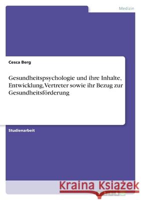 Gesundheitspsychologie und ihre Inhalte, Entwicklung, Vertreter sowie ihr Bezug zur Gesundheitsförderung Berg, Cesca 9783346545367 Grin Verlag - książka
