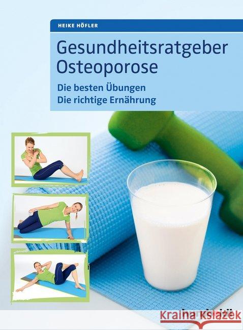 Gesundheitsratgeber Osteoporose : Die besten Übungen. Die richtige Ernährung Höfler, Heike 9783899939491 Schlütersche - książka