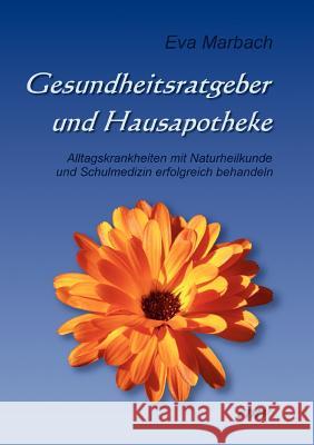 Gesundheitsratgeber und Hausapotheke Marbach, Eva 9783938764282 Eva Marbach Verlag - książka