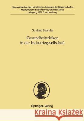Gesundheitsrisiken in Der Industriegesellschaft: Vorgetragen in Der Sitzung Vom 1. Dezember 1990 Schettler, Gotthard 9783540540687 Not Avail - książka