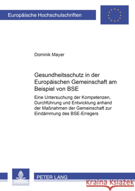 Gesundheitsschutz in Der Europaeischen Gemeinschaft Am Beispiel Von Bse: Eine Untersuchung Der Kompetenzen, Durchfuehrung Und Entwicklung Anhand Der M Mayer, Dominik 9783631526880 Peter Lang Gmbh, Internationaler Verlag Der W - książka