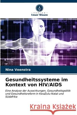 Gesundheitssysteme im Kontext von HIV/AIDS Nina Veenstra 9786203172119 Verlag Unser Wissen - książka