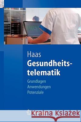 Gesundheitstelematik: Grundlagen, Anwendungen, Potenziale Haas, Peter 9783540207405 Springer - książka