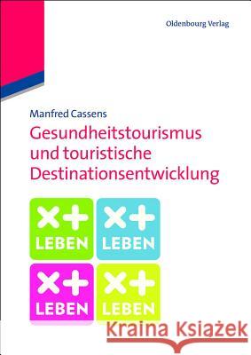 Gesundheitstourismus und touristische Destinationsentwicklung Cassens, Manfred 9783486719185 Oldenbourg Wissenschaftsverlag - książka