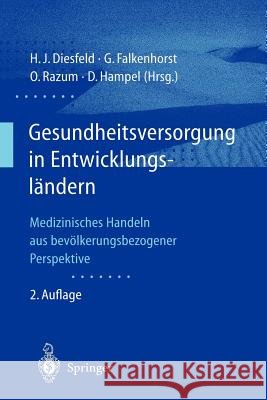 Gesundheitsversorgung in Entwicklungsländern: Medizinisches Handeln Aus Bevölkerungsbezogener Perspektive Diesfeld, Hans-Jochen 9783540418122 Springer - książka